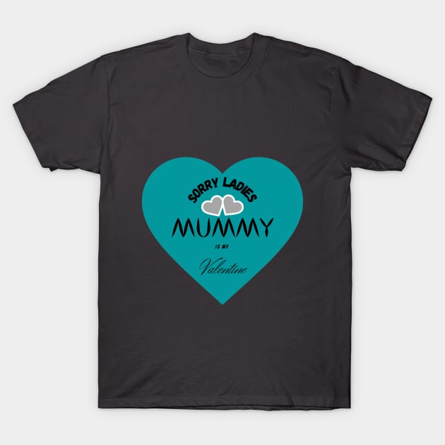 sorry ladies mummy is my valentine T-Shirt by haythamus